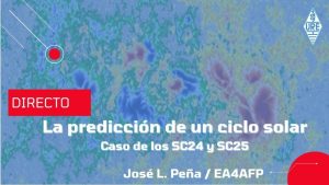 Ciclo de charlas: La predicción de un ciclo solar. Caso de los SC24 y SC25