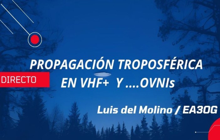 Ciclo de charlas: Propagación troposférica en VHF+ y … OVNIs